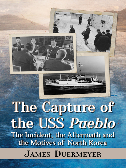 Title details for The Capture of the USS Pueblo by James Duermeyer - Available